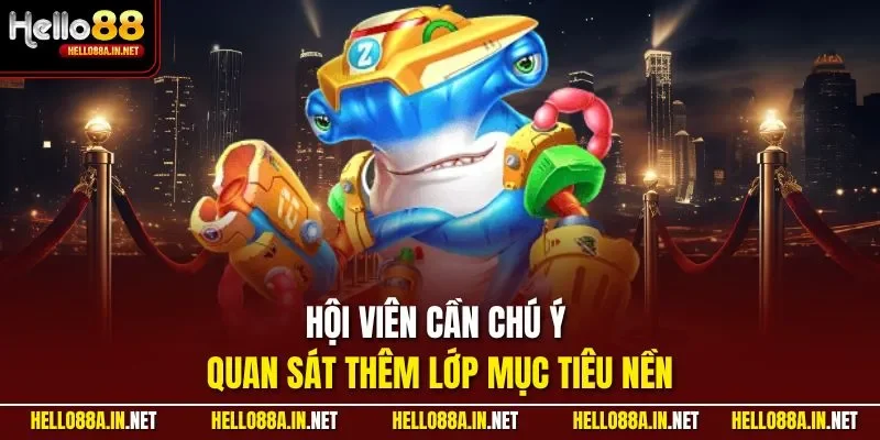 Hội viên cần chú ý quan sát thêm lớp mục tiêu nền